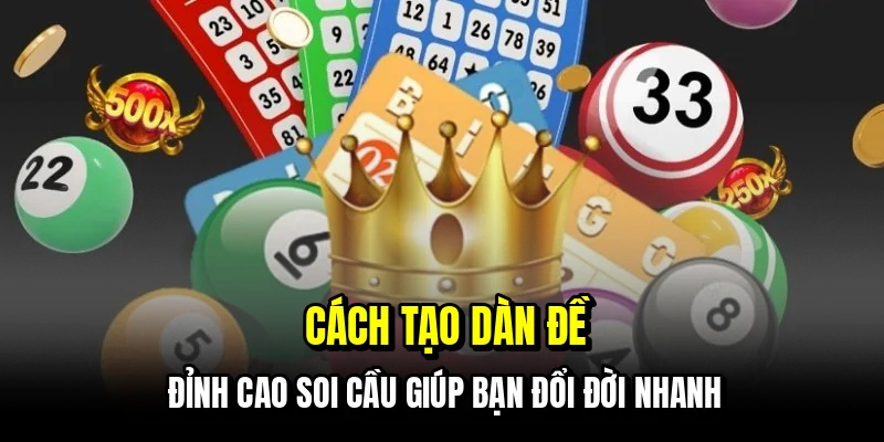 Cách tạo dàn đề - Đỉnh cao soi cầu giúp bạn đổi đời nhanh