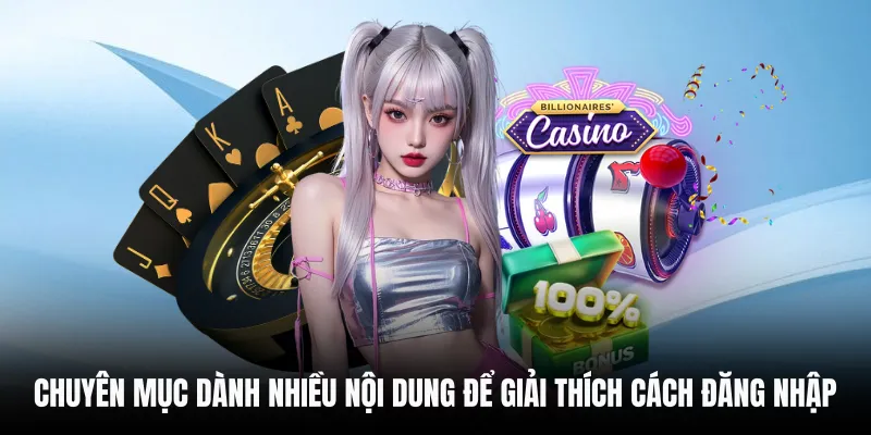 Chuyên mục dành nhiều nội dung để giải thích cách đăng nhập