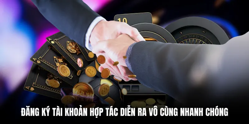 Đăng ký tài khoản hợp tác diễn ra vô cùng nhanh chóng