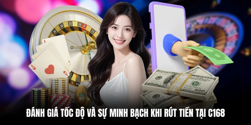 Đánh giá tốc độ và sự minh bạch khi rút tiền tại C168