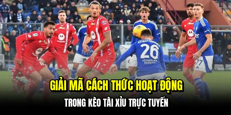Giải mã cách thức hoạt động trong kèo tài xỉu trực tuyến