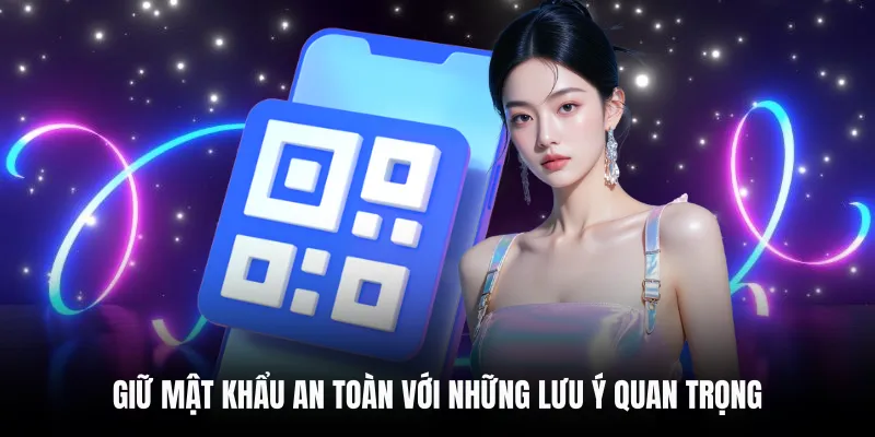 Giữ mật khẩu an toàn với những lưu ý quan trọng