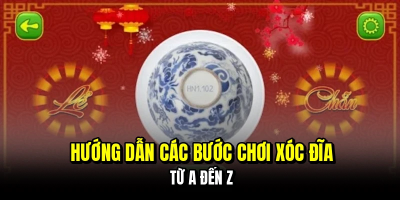 Hướng dẫn các bước chơi xóc đĩa từ A đến Z