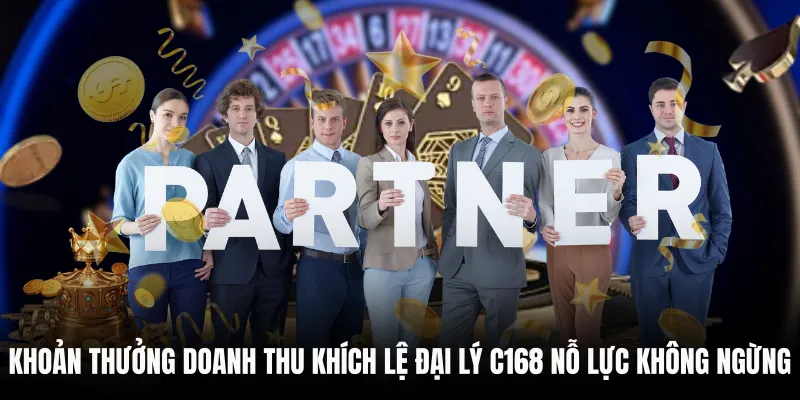 Khoản thưởng doanh thu khích lệ đại lý C168 nỗ lực không ngừng