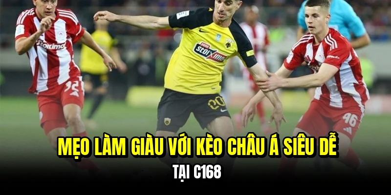 Mẹo làm giàu với kèo châu Á siêu dễ tại C168