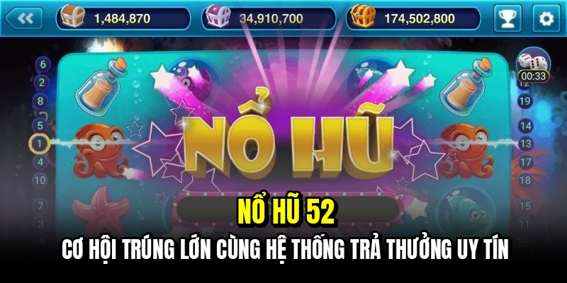 Nổ hũ 52 - Cơ hội trúng lớn cùng hệ thống trả thưởng uy tín