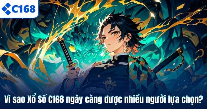 Vì sao Xổ Số C168 ngày càng được nhiều người lựa chọn?